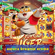 aurora brownin erome