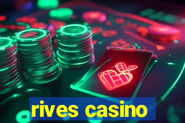 rives casino