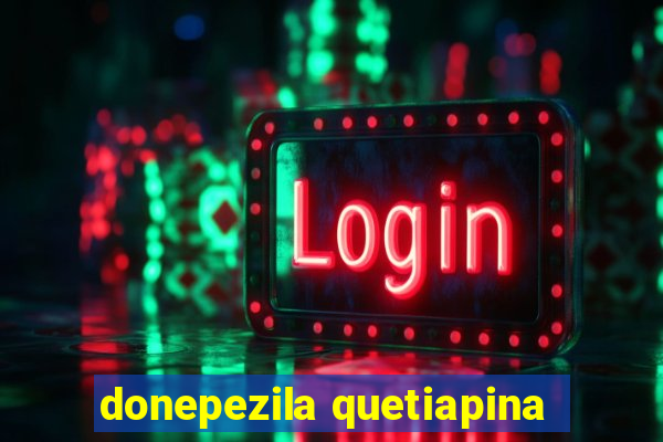 donepezila quetiapina