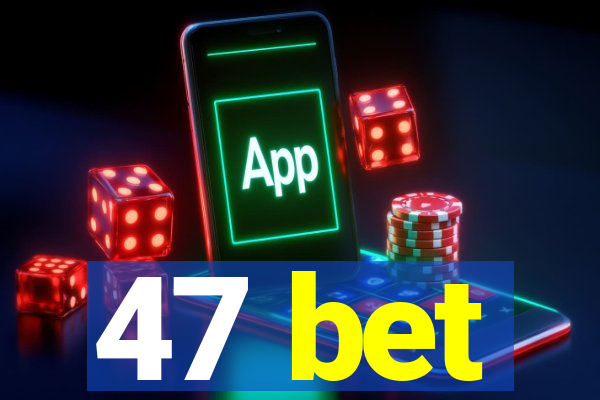 47 bet