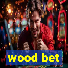 wood bet