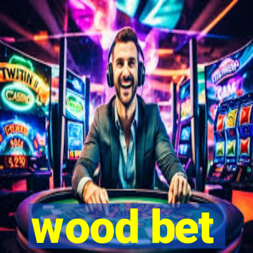 wood bet