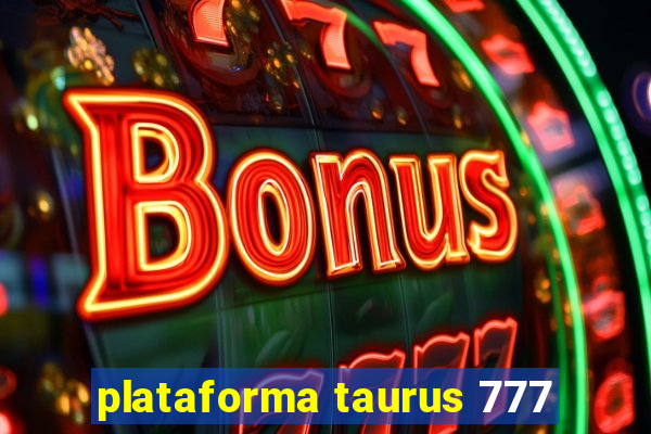 plataforma taurus 777