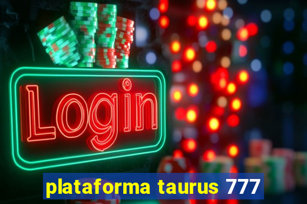 plataforma taurus 777