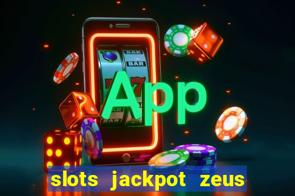 slots jackpot zeus early access