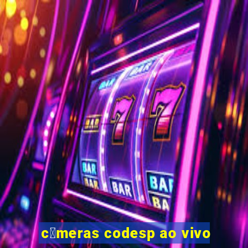 c芒meras codesp ao vivo