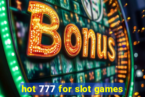 hot 777 for slot games