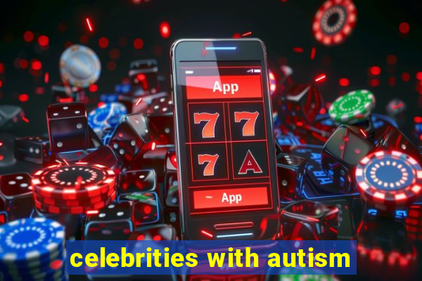 celebrities with autism