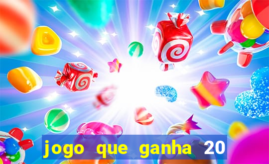 jogo que ganha 20 reais no cadastro