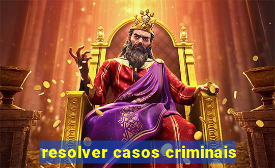 resolver casos criminais