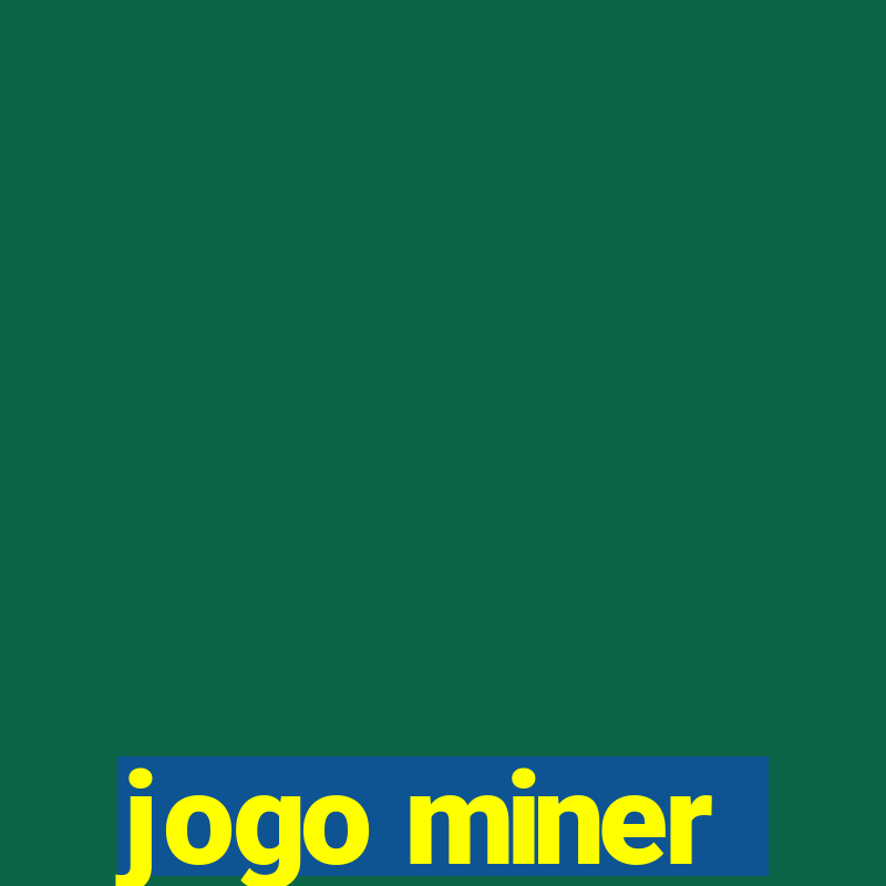 jogo miner