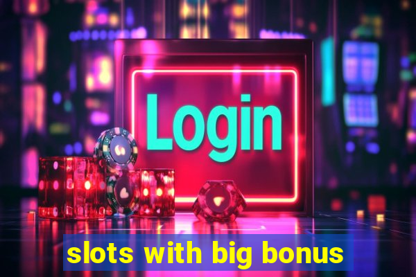 slots with big bonus