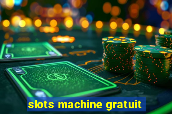 slots machine gratuit