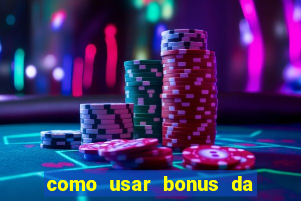 como usar bonus da estrela bet