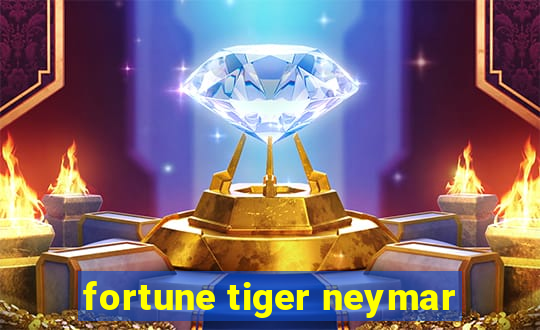 fortune tiger neymar