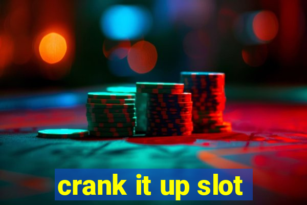 crank it up slot