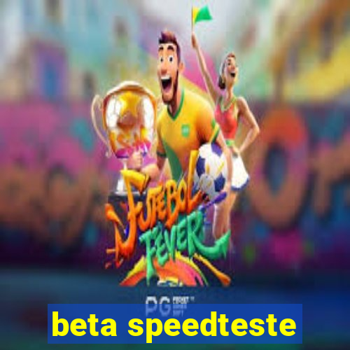 beta speedteste