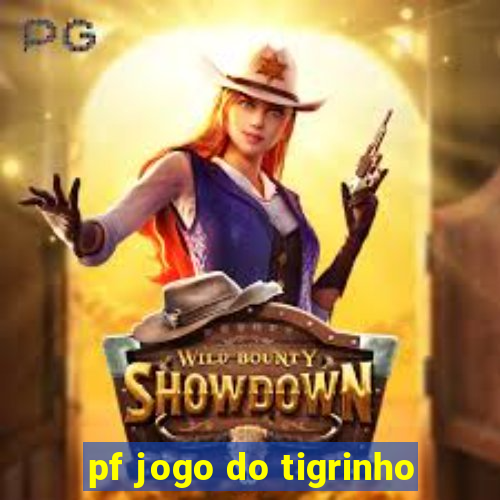 pf jogo do tigrinho