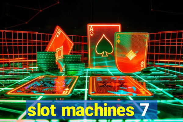 slot machines 7