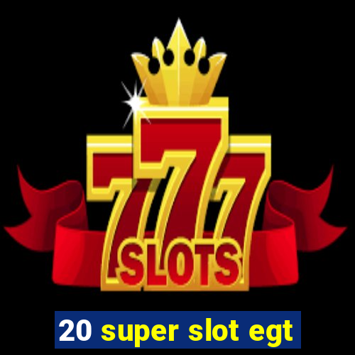 20 super slot egt