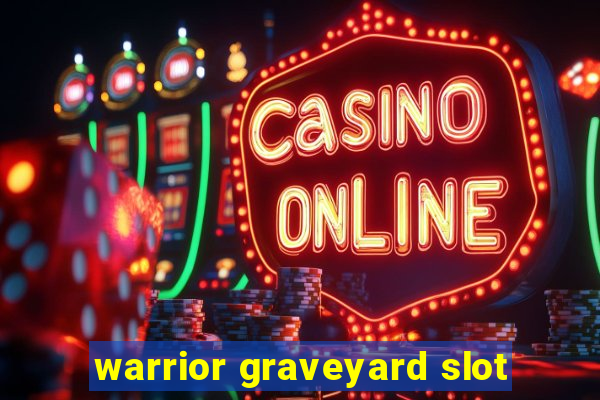 warrior graveyard slot