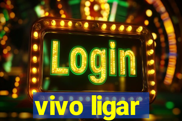 vivo ligar