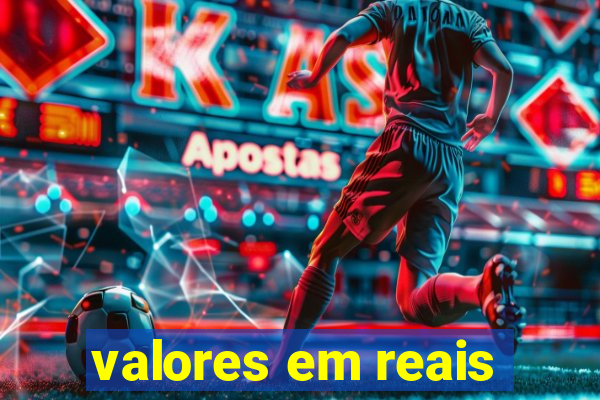 valores em reais