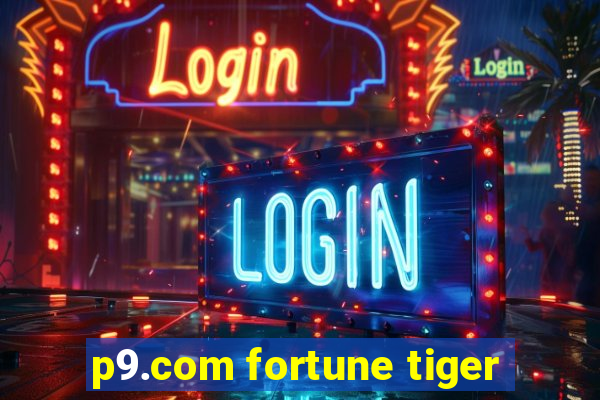 p9.com fortune tiger