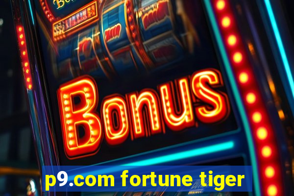 p9.com fortune tiger