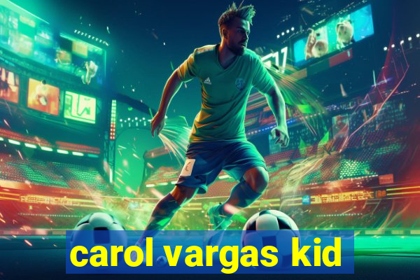 carol vargas kid