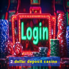 2 dollar deposit casino