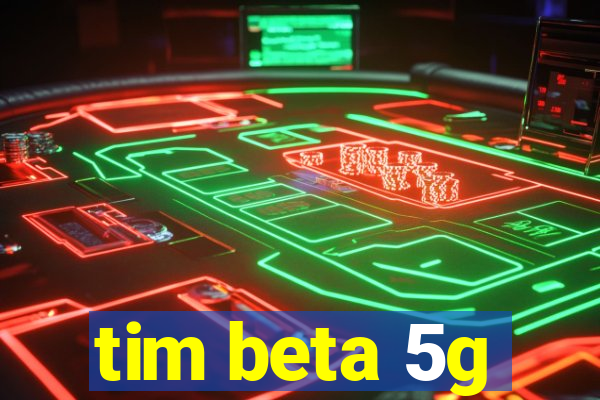 tim beta 5g