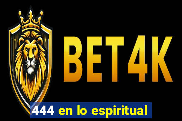 444 en lo espiritual