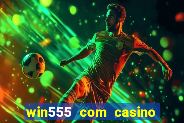 win555 com casino login download