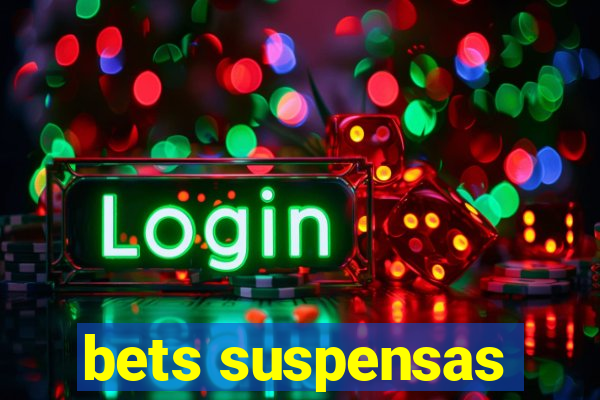 bets suspensas