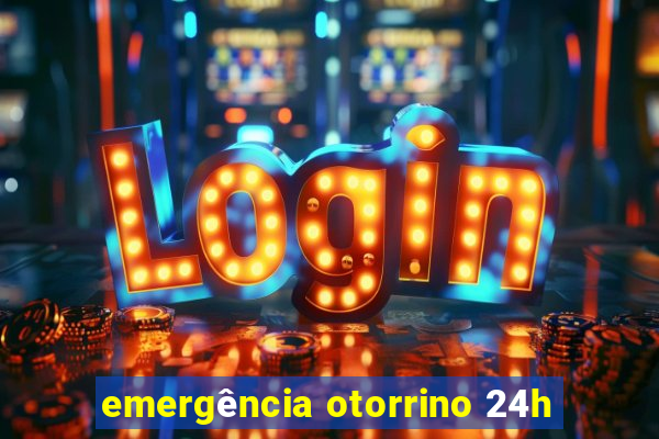 emergência otorrino 24h