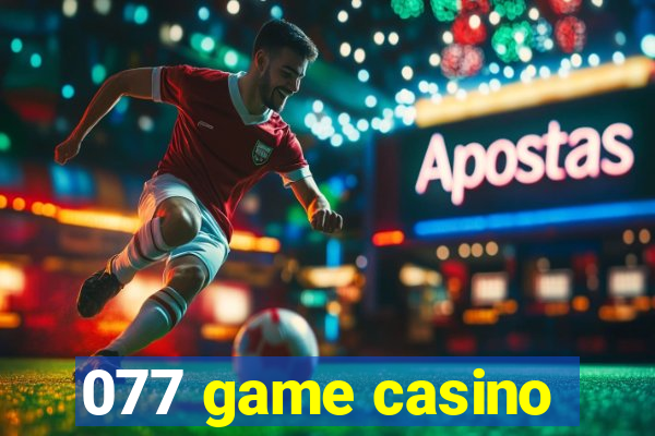 077 game casino