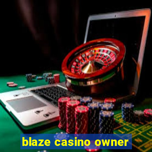 blaze casino owner