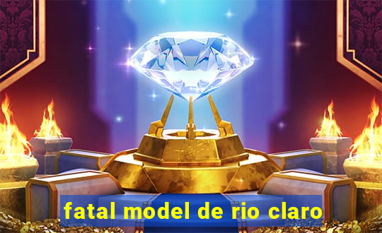 fatal model de rio claro