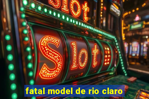 fatal model de rio claro