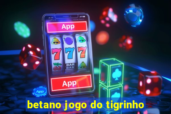 betano jogo do tigrinho