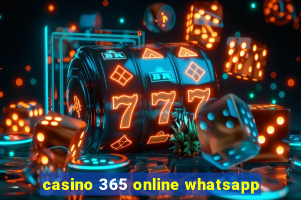 casino 365 online whatsapp