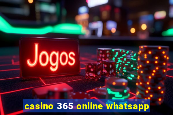 casino 365 online whatsapp