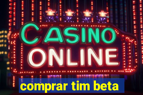 comprar tim beta