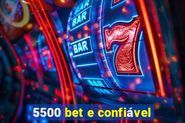 5500 bet e confiável