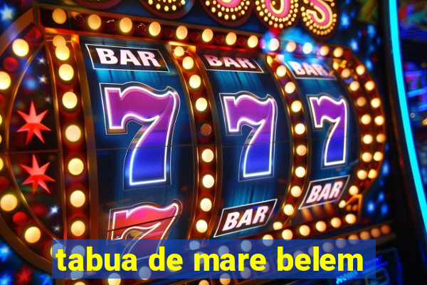 tabua de mare belem