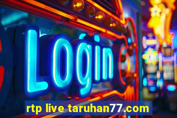 rtp live taruhan77.com