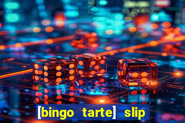 [bingo tarte] slip & stop