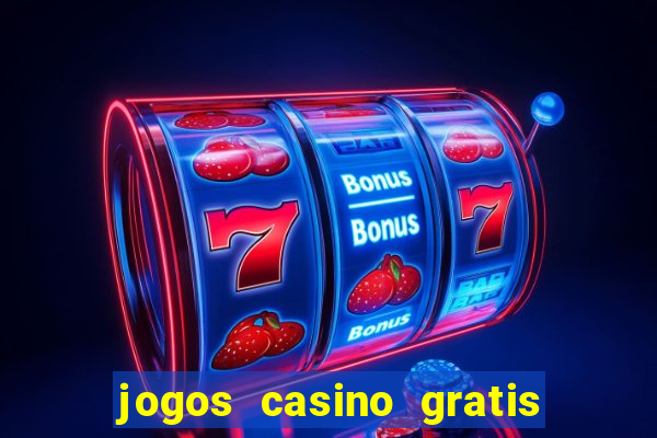 jogos casino gratis slots machines