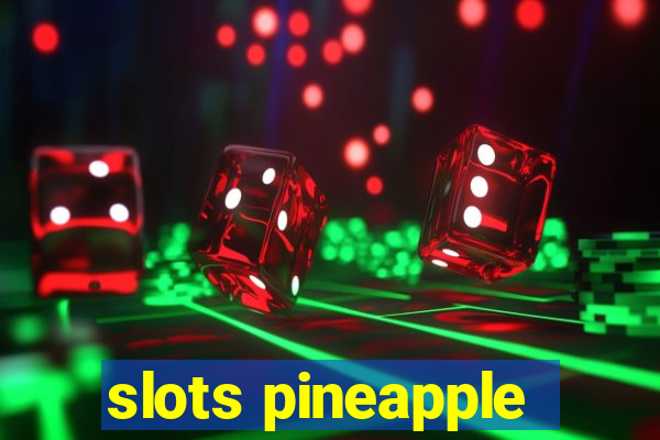 slots pineapple